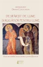 coperta Despartit de lume si rugator pentru lume - Viata monahala, binecuvantare pentru Biserica