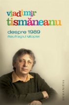 Despre 1989 Naufragiul Utopiei