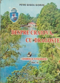 Despre Craiova, cu dragoste - Oameni si evenimente, Volumul al II-lea