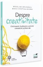 Despre creativitate : ghid teoretic & reflecţii în contextul comunicării profesionale