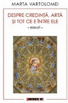 coperta Despre credinţă, artă şi tot ce e între ele : eseuri