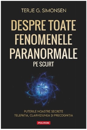 Despre fenomenele paranormale, pe scurt : puterile noastre secrete - telepatia, clarviziunea şi precogniţia
