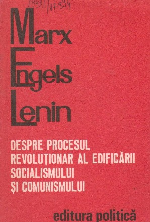 Despre procesul revolutionar al edificarii Socialismului si Comunismului (Marx - Engels - Lenin)