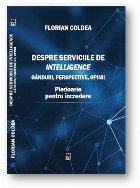 Despre serviciile de intelligence. Ganduri, perspective, opinii. Pledoarie pentru incredere