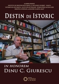 Destin de Istoric.In Honorem Dinu C.Giurescu