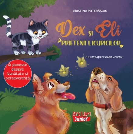 Dex şi Eli - prietenii licuricilor : o poveste despre bunătate şi perseverenţă