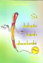 coperta Sa dezlegam tainele abecedarului. Auxiliar pentru Abecedarul Editurii Aramis (autori Cleopatra Mihailescu, Tud