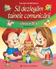 Sa dezlegam tainele comunicarii. Clasa a II-a. Semestrul 2. (Cod AR)