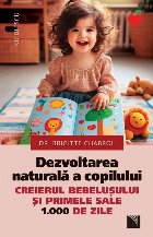 Dezvoltarea naturală a copilului : creierul bebeluşului şi primele sale 1000 de zile