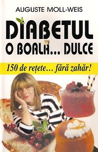 Diabetul o boala... dulce. 150 de retete fara zahar!