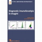 Diagnostic imunofenotipic in imagini. Caietele laboratorului de hematologie 2