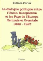 coperta Le dialogue politique entre l?Union Europeenne et les Pays de l?Europe Centrale et Orientale 1992 - 1997