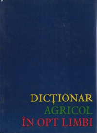 Dictionar agricol in opt limbi: rusa - bulgara - ceha - polona - maghiara - romana - germana - engleza, Volumele I si II