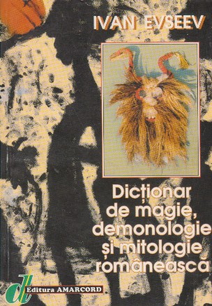 Dictionar de magie, demonologie si mitologie romaneasca