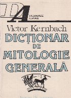 Dictionar de mitologie generala. Mituri. Divinitati. Religii