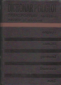 Dictionar poliglot de Transporturi terestre, Navale si Aeriene: engleza, romana, germana, franceza, rusa