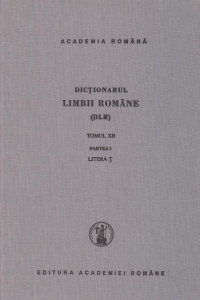 Dictionarul limbii romane. Tomul XII (partea a I), litera T