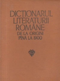 Dictionarul literaturii romane de la origini pina la 1900
