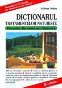 Dictionarul tratamentelor naturiste. Prevenire - Recunoastere - Vindecare