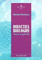 Didactica biologiei. Teorie şi aplicaţii