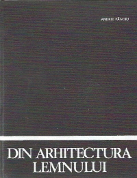 Din arhitectura lemnului in Romania