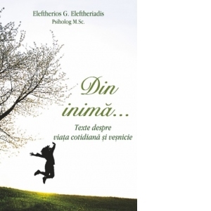 Din inima… Texte despre viata cotidiana si vesnicie