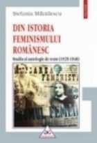 coperta Din istoria feminismului romanesc. Studiu si antologie de texte (1929-1948), editie 2006