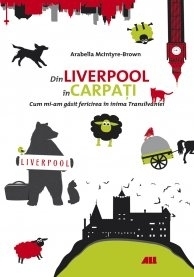 Din Liverpool in Carpati. Cum mi-am gasit fericirea in inima Transilvaniei