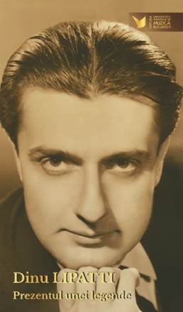Dinu Lipatti : prezentul unei legende