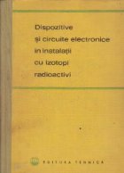 Dispozitive circuite electronice instalatii izotopi