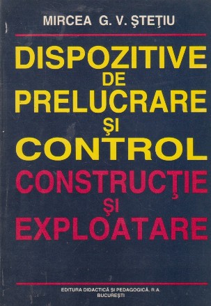 Dispozitive de prelucrare si control. Constructie si exploatare