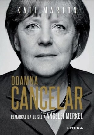 Doamna Cancelar : odiseea remarcabilă a Angelei Merkel