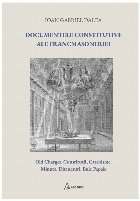 Documente constitutive ale Francmasoneriei : Old Charges, Constituţii, Catehisme, Minute, Discursuri, Bule Pa