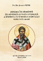 Dogma în armonie cu nevoinţa şi viaţa liturgică a Bisericii, în scrierile Sfântului Vasile cel Mare