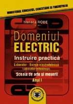 Domeniul ELECTRIC. Instruire practică. Manual pentru şcoala de arte şi meserii. Anul I