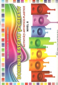 Domeniul estetic si creativ. Activitati artistico-plastice - Nivelul II
