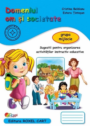 Domeniul om şi societate - grupa mijlocie : sugestii pentru organizarea activităţilor instructiv-educative