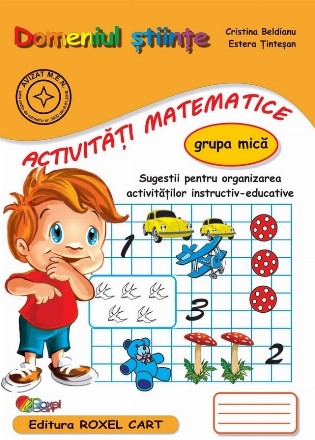 Domeniul Ştiinţe - Activităţi matematice : grupa mică,sugestii pentru organizarea activităţilor instructiv-educative