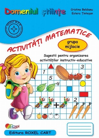Domeniul ştiinţe - activităţi matematice - grupa mijlocie : sugestii pentru organizarea activităţilor instructiv-educative