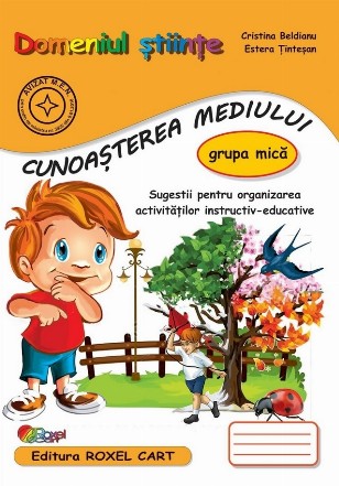 Domeniul Ştiinţe - Cunoaşterea mediului : grupa mică,sugestii pentru organizarea activităţilor instructiv-educative