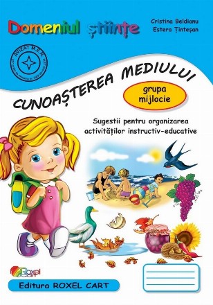 Domeniul ştiinţe - cunoaşterea mediului - grupa mijlocie : sugestii pentru organizarea activităţilor instructiv-educative