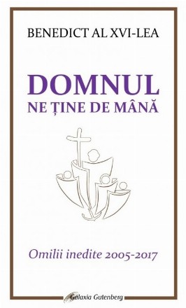 Domnul ne ţine de mână : omilii inedite 2005-2017