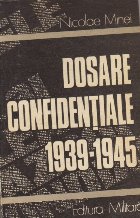Dosare confidentiale (1939 - 1945) - Din culisele celui de-al doilea razboi mondial