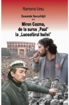 Dosarele Securitatii. Miron Cozma, de la sursa Paul la Luceafarul huilei
