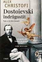 Dostoievski îndrăgostit : o biografie intimă