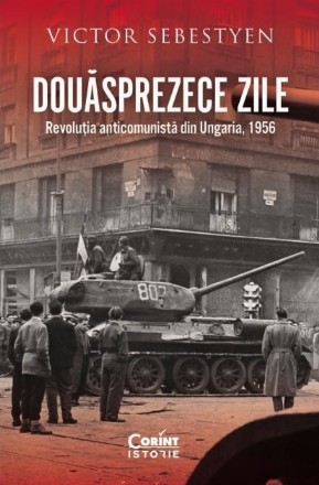 Douăsprezece zile : Revoluţia anticomunistă din Ungaria, 1956
