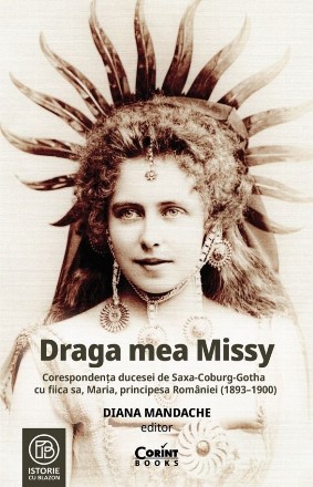 Draga mea Missy : corespondenţa ducesei de Saxa-Coburg-Gotha cu fiica sa, Maria, principesa României (1893-1900)