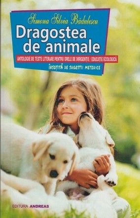 Dragostea de animale - antologie de texte literare pentru orele de dirigentie / educatie ecologica