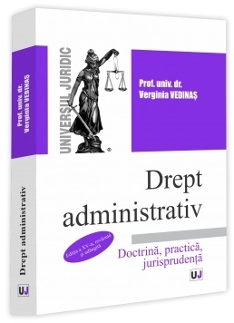Drept administrativ : doctrină, practică, jurisprudenţă,curs universitar