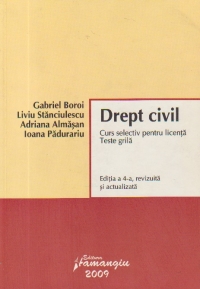 Drept civil. Curs selectiv pentru licenta. Teste grila Editia a 4-a revizuita si actualizata
